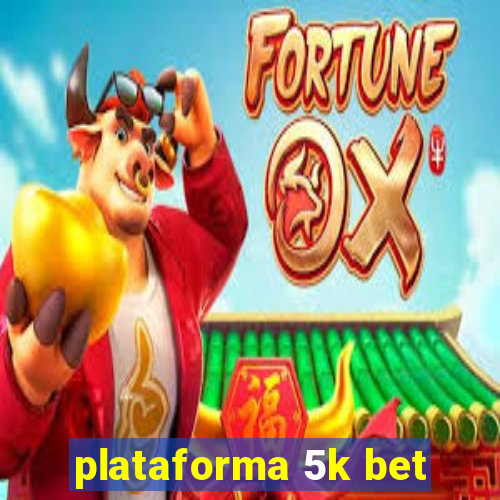 plataforma 5k bet